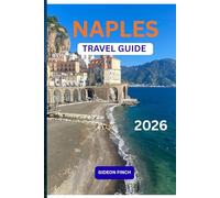 NAPLES TRAVEL GUIDE 2026: Essential Tips, Maps Itineraries, Local Insights for Visiting Naples Italy with Food Culture Day Trips and Smart Travel Advice