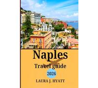 Naples Travel guide 2026: Your Ultimate Guide for Exploring Italy’s Hidden Gems, Where to Stay, common travel mistakes to avoid and Unforgettable Trip to Naples