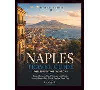 NAPLES TRAVEL GUIDE FOR FIRST-TIME VISITORS: Explore Pompeii, Mount Vesuvius, Local Food, Historic Streets, Day Trips & Practical Travel Tips