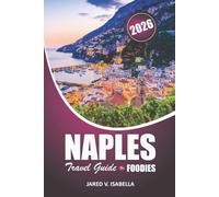 Naples Travel Guide For Foodies 2026: Exploring Pizzerias, Bakeries, Local Kitchens, Cuisine and Culture in Southern Italy