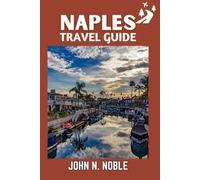 Naples Travel Guide: Insider Routes, Cultural Landmarks, Day Trips And Smart Travel Tips Made Simple