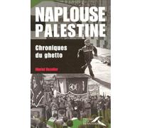Naplouse, Palestine : chroniques du ghetto