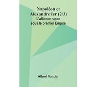 Napol on et Alexandre Ier (2/3); L'alliance russe sous le premier Empire