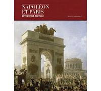 Napoléon et Paris : Rêves d’une capitale