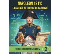 NAPOLÉON 121°C LA SCIENCE AU SERVICE DE LA SURVIE: Du bocal d'Appert à la ration de combat : la biologie et la chimie unies pour la victoire.