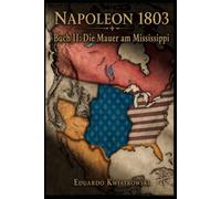 Napoleon 1803 - Buch II: Die Mauer am Mississippi (1806-1811)