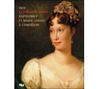 Napoleon 1er et marie-louise a compiegne 1810 - la politique de l amour - Collectif - Reunion Des Musees Nationaux - broché - Beau livre