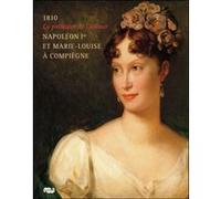 Napoleon 1er et marie-louise a compiegne 1810 - la politique de l amour - Collectif - Reunion Des Musees Nationaux - broché - Beau livre