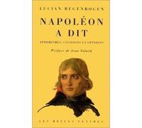 Napoléon a dit - Aphorismes, citations et opinions - Lucian Regenbogen - Belles Lettres - Livre