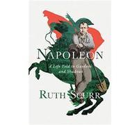 Napoleon: A Life Told in Gardens and Shadows
