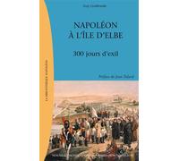 Napoléon à l'île d'Elbe 300 jours d'exil - Guy Godlewski - Nouveau Monde Eds - broché - Etude