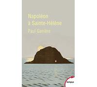 Paul Ganière – Napoléon à Sainte-Hélène – Étude – Poche – Perrin