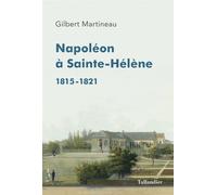Napoléon à Sainte-Hélène 1815-1821 - Gilbert Martineau - Tallandier - broché - Beau livre