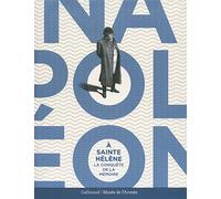 Napoléon à Sainte-Hélène: La conquête de la mémoire