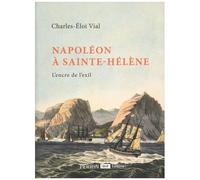Charles-Éloi Vial – Napoléon à Sainte-Hélène – L'encre de l'exil