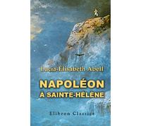 Napoléon à Sainte-Hélène: Souvenirs de Betzy Balcombe. Traduction annotée et précédée d'une introduction par Aimé Le Gras