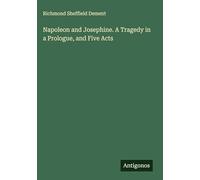 Napoleon and Josephine. A Tragedy in a Prologue, and Five Acts