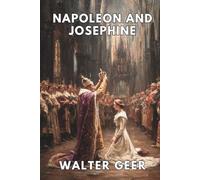Napoleon and Josephine: The Rise of the Empire (Annotated)