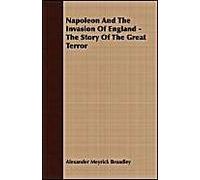 Napoleon And The Invasion Of England - The Story Of The Great Terror