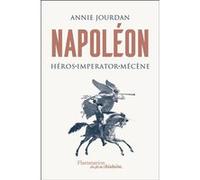 Annie Jourdan – Napoléon : Héros - Imperator - Mécène – Flammarion