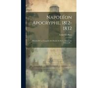 Napoléon Apocryphe, 1812-1832