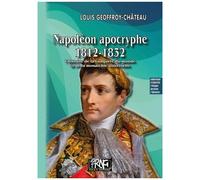 Napoléon Apocryphe (1812-1832) - L'histoire De La Conquête Du Monde Et De La Monarchie Universelle