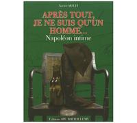 Napoléon - Après Tout Je Ne Suis Qu'un Homme