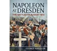 Napoleon at Dresden: The Battles of August 1813