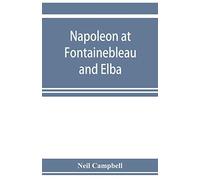 Napoleon At Fontainebleau And Elba; Being A Journal Of Occurrences In 1814-1815