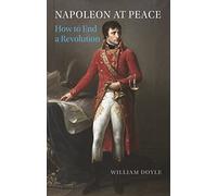 Napoleon at Peace: How to End a Revolution