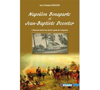 Napoléon Bonaparte et Jean-Baptiste Decoster : L'étonnant destin de l'ultime guide de l'empereur
