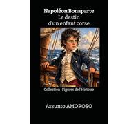 Napoléon Bonaparte - Le destin d'un enfant corse