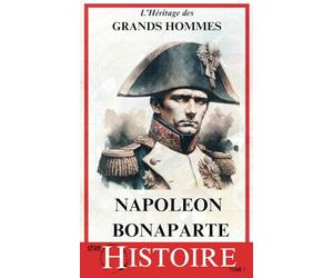 Napoléon Bonaparte: Légendes et Réalités d'un Héritage Impérial | Réformes, conquêtes et son Impact sur le Monde