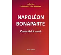 Napoléon Bonaparte - L'essentiel à savoir