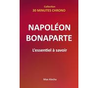 Napoléon Bonaparte - L'essentiel À Savoir (30 Minutes Chrono) (French Edition)