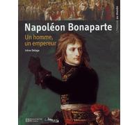 Napoléon Bonaparte: Un homme, un empereur