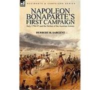 Napoleon Bonaparte's First Campaign: Italy 1796-97 and the Defeat of the Austrian Armies Sargent, Herbert H. (Auteur)