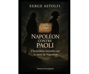 Napoléon contre Paoli: L'hypothèse interdite sur la mort de Napoléon