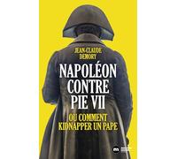 Napoléon contre Pie VII: Ou comment kidnapper un pape