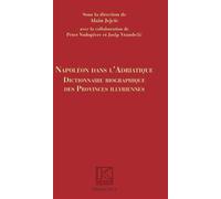 Napoléon dans l'Adriatique Dictionnaire biographique des provinces Illyrienes - Alain Jejcic - Spm Lettrage - broché - Essai