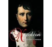 Napoléon: De Bonaparte à l'Empereur