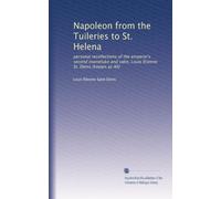 Napoléon des Tuileries à Sainte-Hélène : souvenirs personnels du deuxième mameluke et valet de l'empereur, Louis Etienne St Denis (connu sous le nom d'Ali)