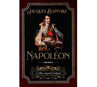 Napoléon Édition originale et intégral: Édition Collector