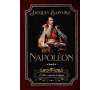 Napoléon Édition originale et intégral: Édition Collector