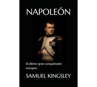 NAPOLEÓN: El último gran conquistador europeo