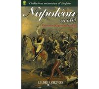 Napoléon En 1812 - Mémoires Historiques Et Militaires Sur La Campagne De Russie