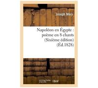 Napoléon En Égypte : Poème En 8 Chants (Sixième Édition)