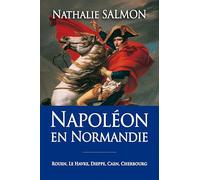 Napoléon en Normandie: Rouen, Le Havre, Dieppe, Caen, Cherbourg
