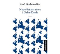 Napoléon est mort à Saint-Denis - Noé Bezborodko - Presses Litteraires - broché - Roman
