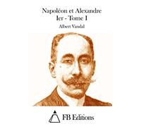 Napoléon et Alexandre Ier - Tome I